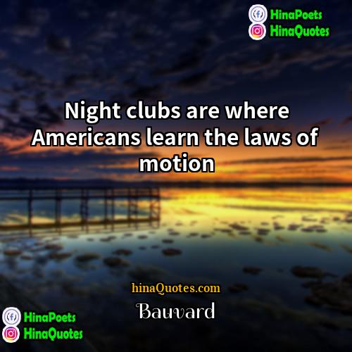 Bauvard Quotes | Night clubs are where Americans learn the